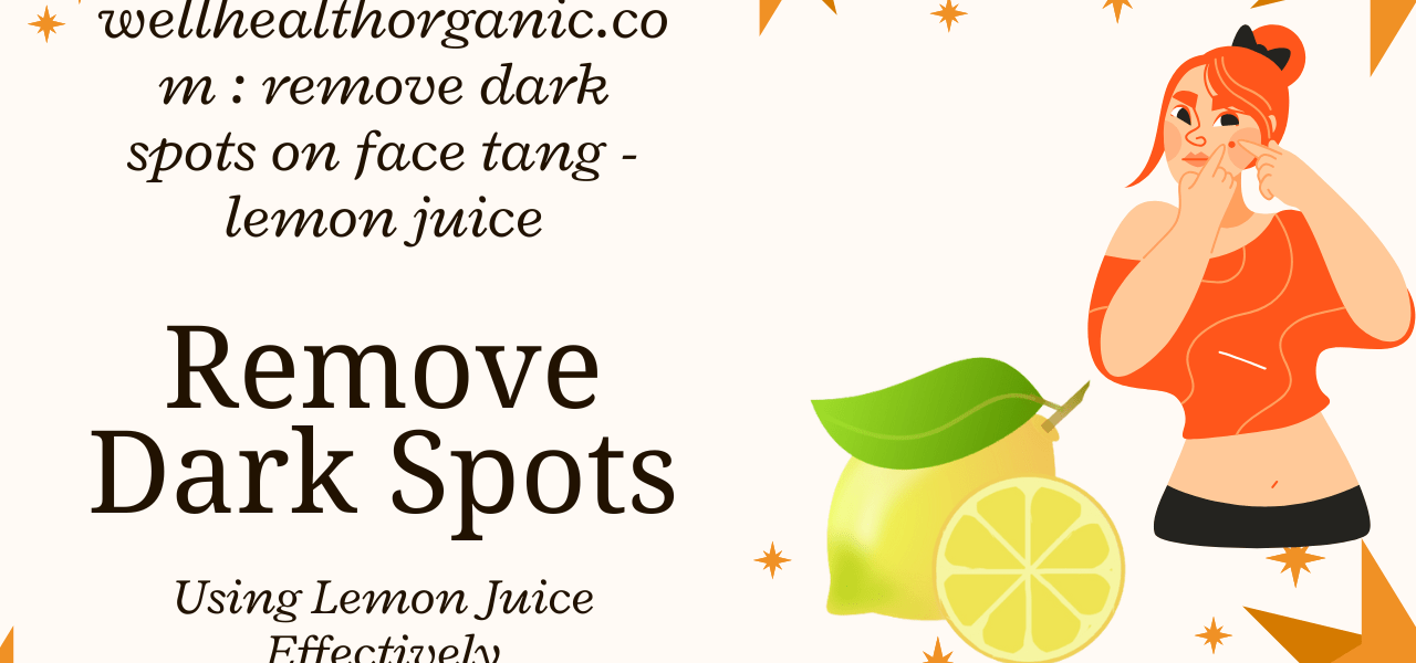 Well Healthorganic.com : Remove Dark Spots on Face Completely Using Tang, lemon juice