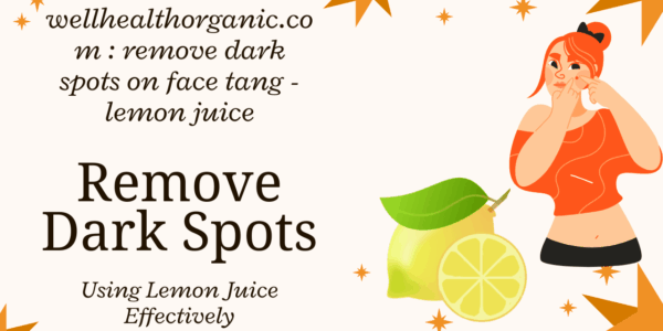 Well Healthorganic.com : Remove Dark Spots on Face Completely Using Tang, lemon juice