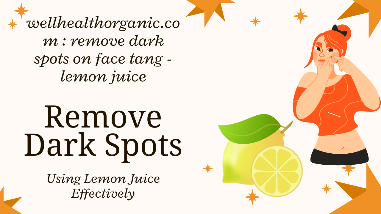 Well Healthorganic.com : Remove Dark Spots on Face Completely Using Tang, lemon juice